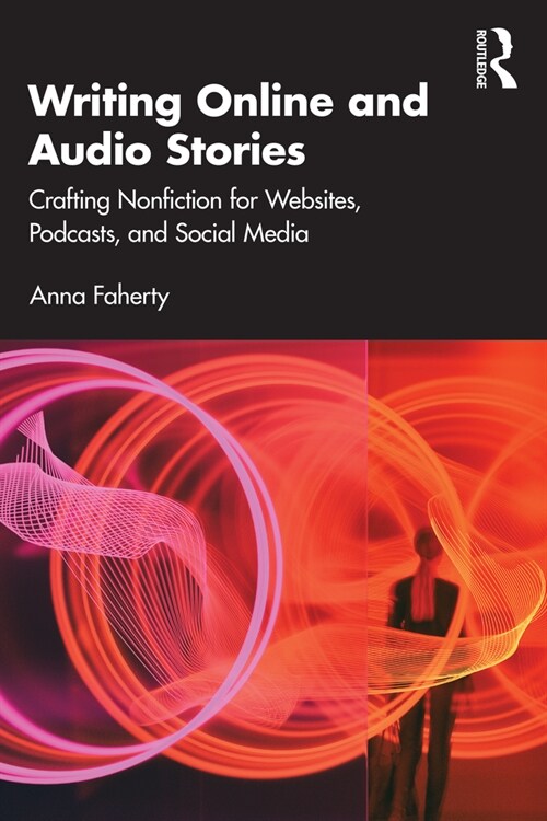 Writing Online and Audio Stories : Crafting Nonfiction for Websites, Podcasts, and Social Media (Paperback)