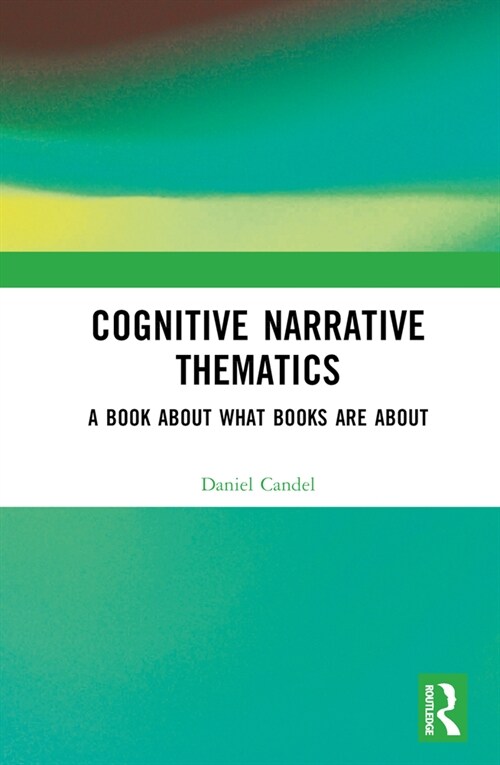 Cognitive Narrative Thematics : A Book About What Books Are About (Hardcover)