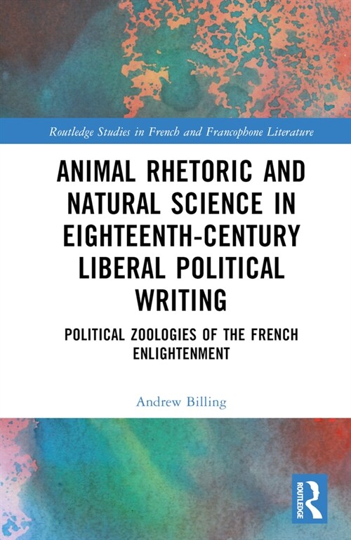 Animal Rhetoric and Natural Science in Eighteenth-Century Liberal Political Writing : Political Zoologies of the French Enlightenment (Hardcover)