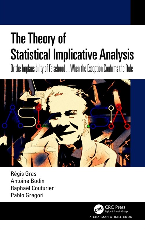 The Theory of Statistical Implicative Analysis : Or the Implausibility of Falsehood ... When the Exception Confirms the Rule (Hardcover)