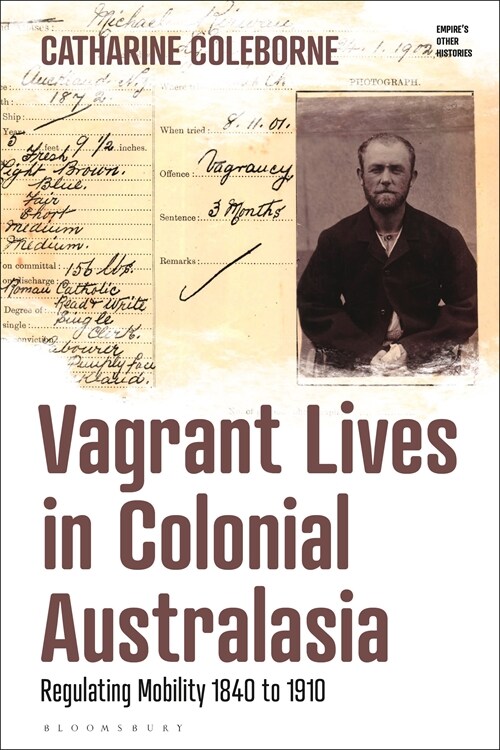 Vagrant Lives in Colonial Australasia : Regulating Mobility, 1840-1910 (Hardcover)