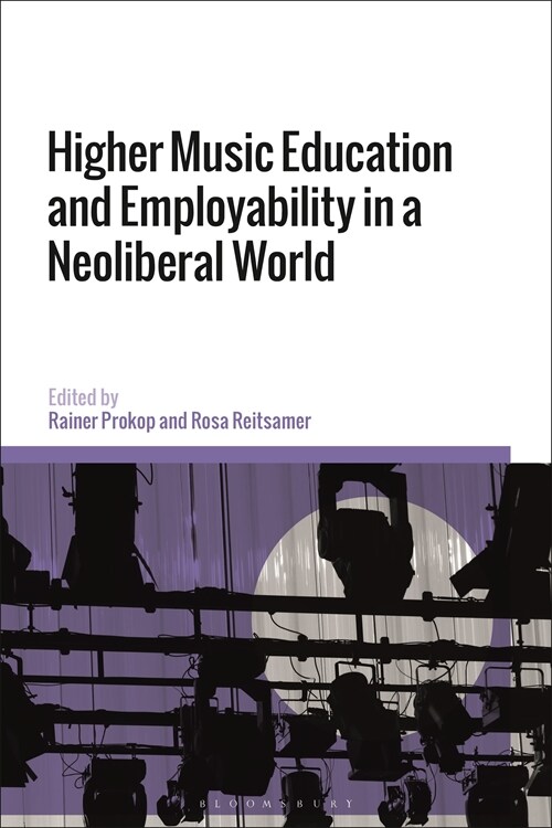 Higher Music Education and Employability in a Neoliberal World (Hardcover)
