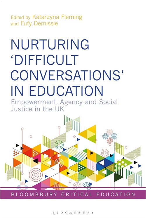 Nurturing ‘Difficult Conversations’ in Education : Empowerment, Agency and Social Justice in the UK (Hardcover)