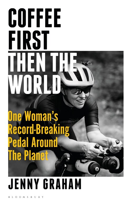 Coffee First, Then the World : One Womans Record-Breaking Pedal Around the Planet (Paperback)