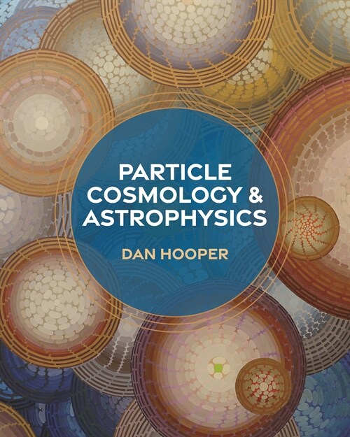 Particle Cosmology and Astrophysics (Hardcover)