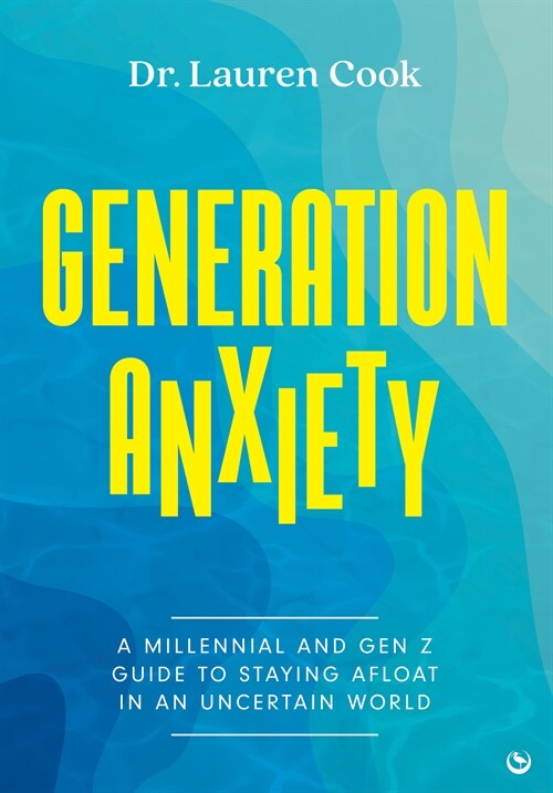 Generation Anxiety : A Millennial and Gen Z Guide to Staying Afloat in an Uncertain World (Paperback, 0 New edition)