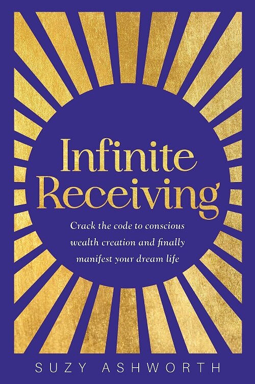 Infinite Receiving : Crack the Code to Conscious Wealth Creation and Finally Manifest Your Dream Life (Paperback)