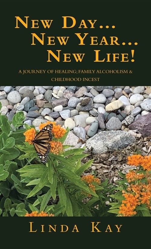 New Day...New Year...New Life!: A Journey of Healing; Family Alcoholism & Childhood Incest (Hardcover)