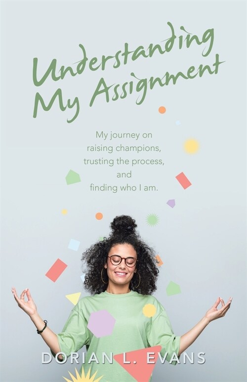Understanding My Assignment: My Journey on Raising Champions, Trusting the Process, and Finding Who I Am. (Paperback)