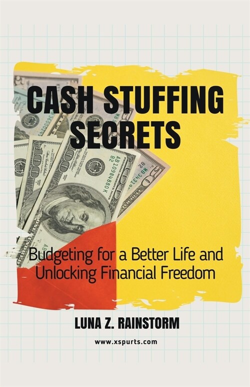 Cash Stuffing Secrets: Budgeting for a Better Life and Unlocking Financial Freedom (Paperback)