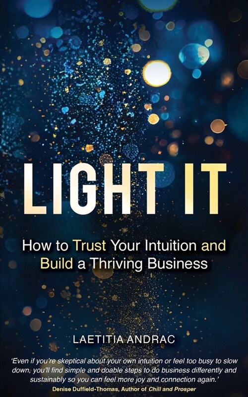 Light It: How to Trust Your Intuition and Build a Thriving Business (Paperback)