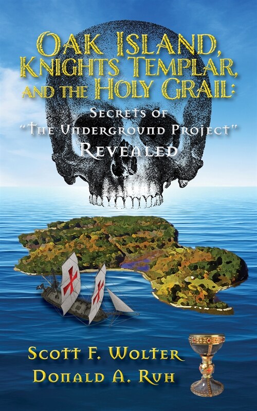 Oak Island, Knights Templar, and the Holy Grail: Secrets of the Underground Project Revealed (Paperback)