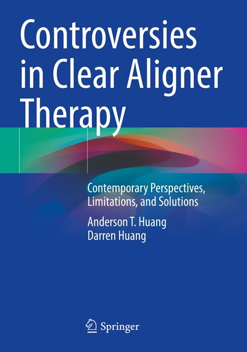 Controversies in Clear Aligner Therapy: Contemporary Perspectives, Limitations, and Solutions (Paperback, 2022)