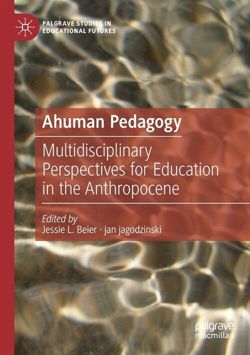 Ahuman Pedagogy: Multidisciplinary Perspectives for Education in the Anthropocene (Paperback, 2022)