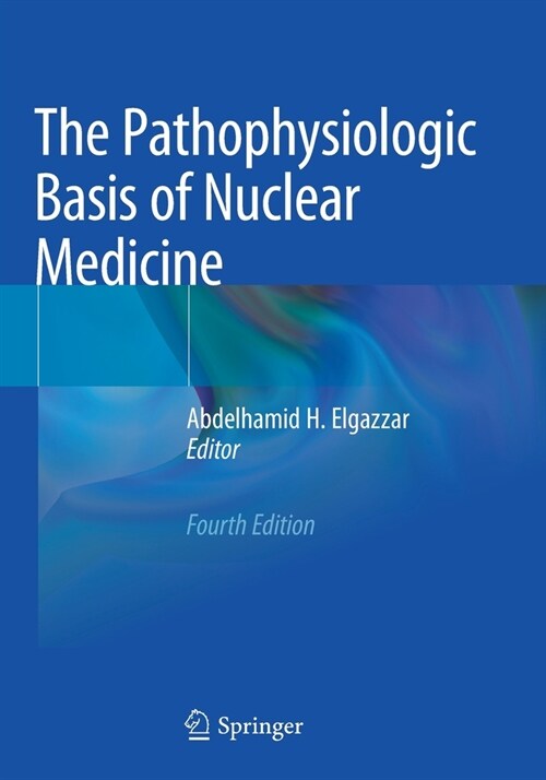 The Pathophysiologic Basis of Nuclear Medicine (Paperback, 4, 2022)