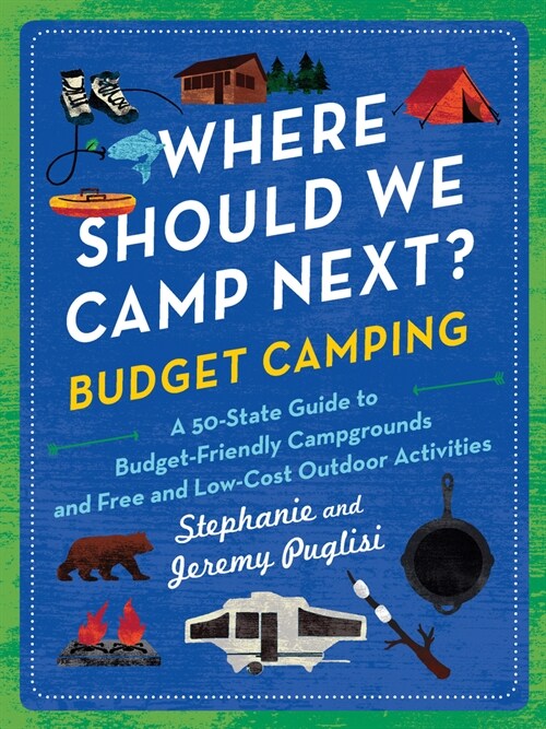 Where Should We Camp Next?: Budget Camping: A 50-State Guide to Budget-Friendly Campgrounds and Free and Low-Cost Outdoor Activities (Paperback)