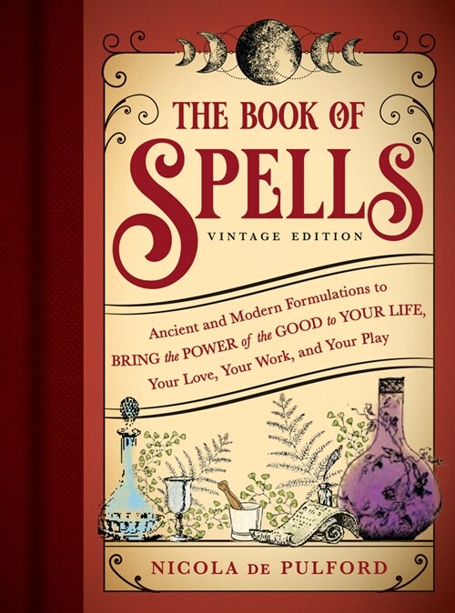 The Book of Spells: Vintage Edition: Ancient and Modern Formulations to Bring the Power of the Good to Your Life, Your Love, Your Work, and Your Play (Paperback)