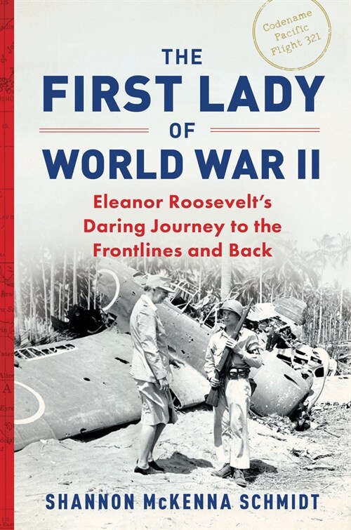 First Lady of World War II: Eleanor Roosevelts Daring Journey to the Frontlines and Back (Paperback)