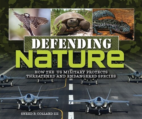 Defending Nature: How the Us Military Protects Threatened and Endangered Species (Library Binding)