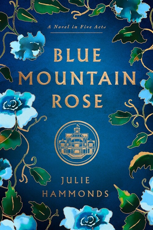 Blue Mountain Rose: A Novel in Five Acts (Hardcover)