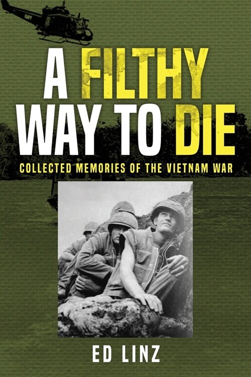 A Filthy Way to Die, Collected Memories of the Vietnam War (Paperback)