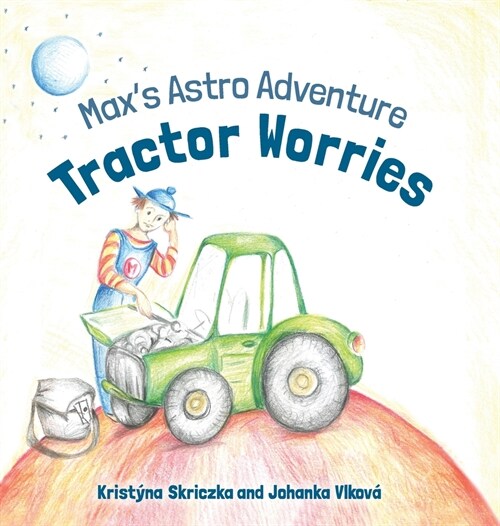 Tractor Worries: Maxs Astro Adventure (Hardcover)