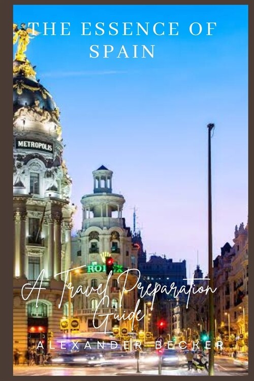 The Essence of Spain: A Travel Preparation Guide (Paperback)