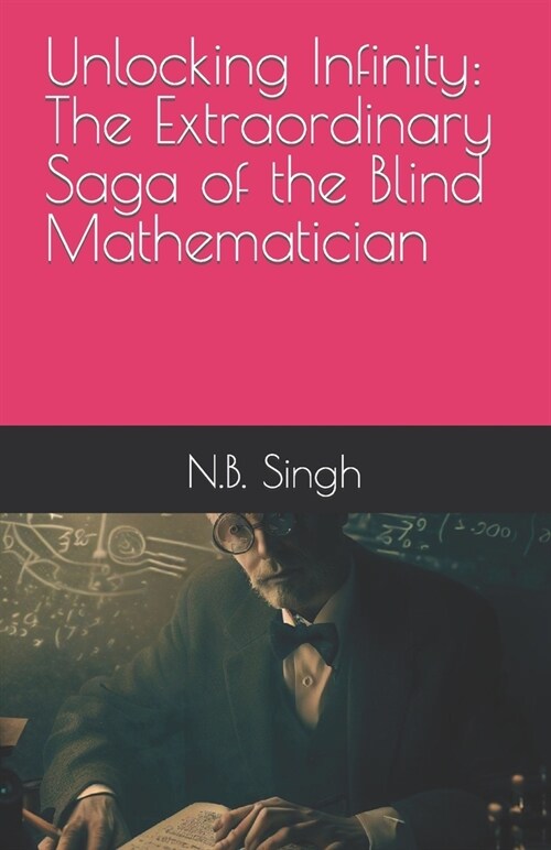 Unlocking Infinity: The Extraordinary Saga of the Blind Mathematician (Paperback)