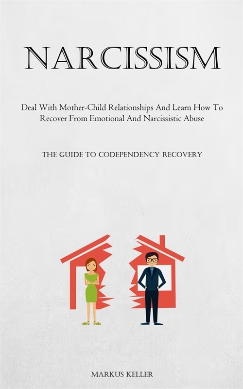 Narcissism: Deal With Mother-Child Relationships And Learn How To Recover From Emotional And Narcissistic Abuse (The Guide To Code (Paperback)