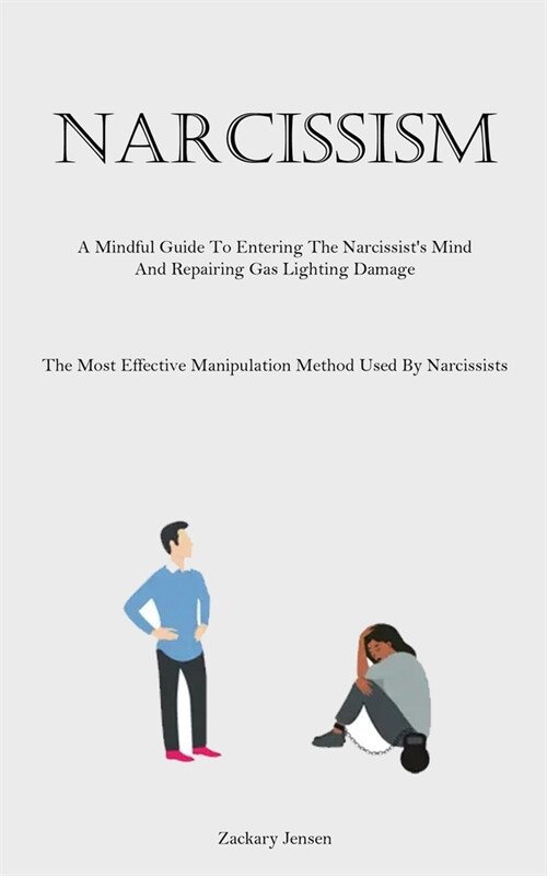 Narcissism: A Mindful Guide To Entering The Narcissists Mind And Repairing Gas Lighting Damage (The Most Effective Manipulation M (Paperback)