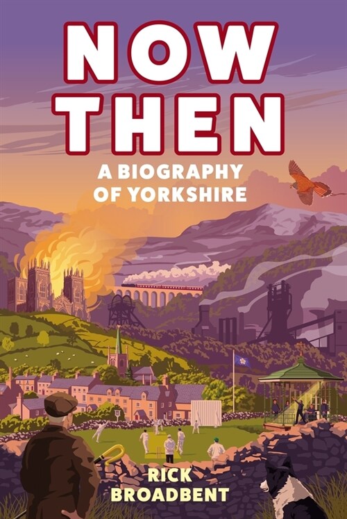 Now Then : A Biography of Yorkshire (Hardcover, Main)