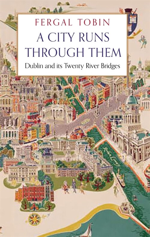 A City Runs Through Them : Dublin and its Twenty River Bridges (Hardcover, Main)