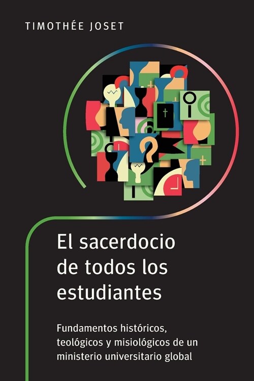 El sacerdocio de todos los estudiantes: Fundamentos hist?icos, teol?icos y misiol?icos de un ministerio universitario global (Paperback)