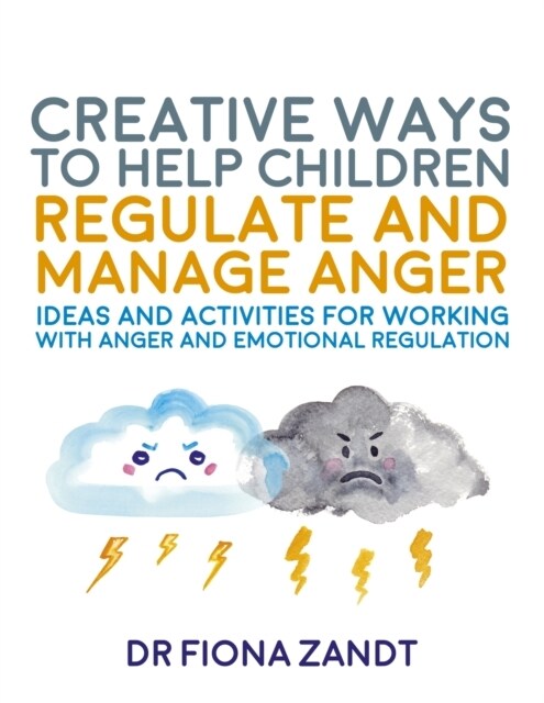 Creative Ways to Help Children Regulate and Manage Anger : Ideas and Activities for Working with Anger and Emotional Regulation (Paperback)