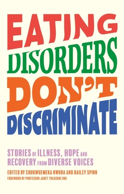 Eating Disorders Don’t Discriminate : Stories of Illness, Hope and Recovery from Diverse Voices (Paperback)