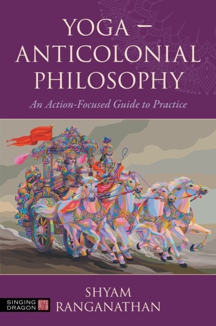 Yoga – Anticolonial Philosophy : An Action-Focused Guide to Practice (Paperback)