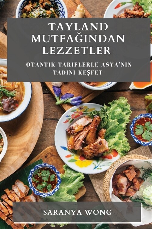 Tayland Mutfağından Lezzetler: Otantik Tariflerle Asyanın Tadını Keşfet (Paperback)