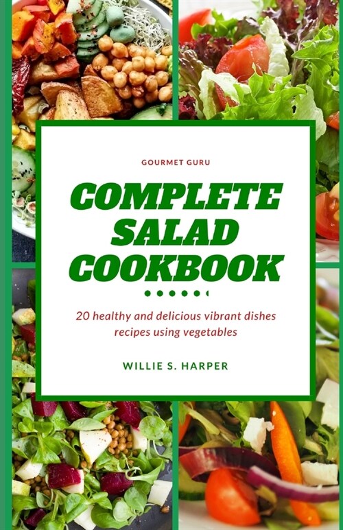 Complete Salad Cookbook: 20 healthy and delicious vibrant dishes recipes using vegetables (Paperback)