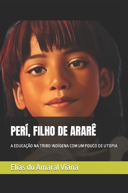 Per? Filho de Arar? A Educa豫o Na Tribo Ind?ena Com Um Pouco de Utopia (Paperback)