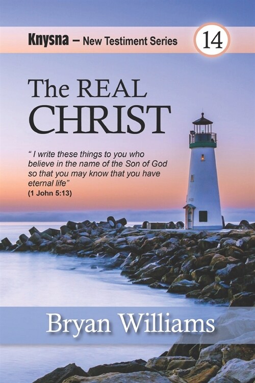 The Real Christ: Knysna New Testament Studies - 1, 2 and 3 John (Paperback)