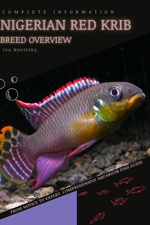 Nigerian Red Krib: From Novice to Expert. Comprehensive Aquarium Fish Guide (Paperback)