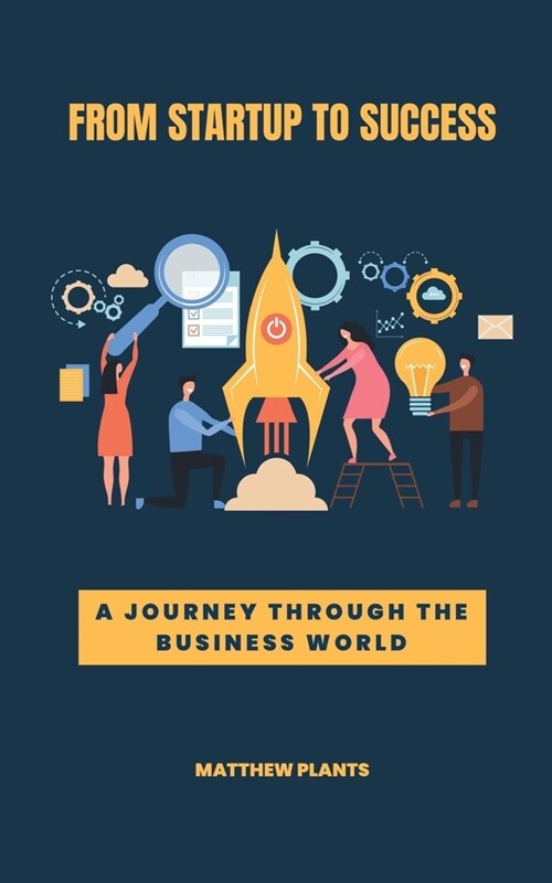 From Startup to Success: A Journey Through the Business World (Paperback)