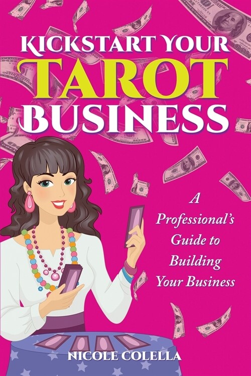 Kickstart Your Tarot Business: A Professionals Guide to Building Your Tarot Business (Paperback)