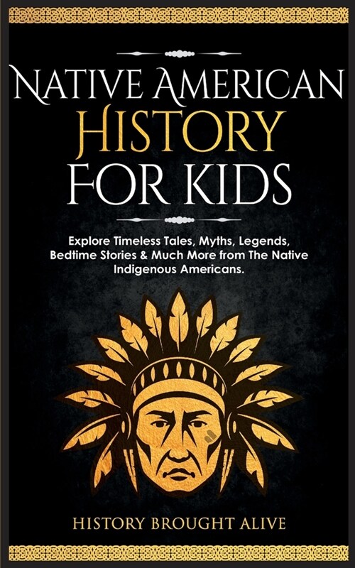 Native American History for Kids: Explore Timeless Tales, Myths, Legends, Bedtime Stories & Much More from The Native Indigenous Americans (Paperback)