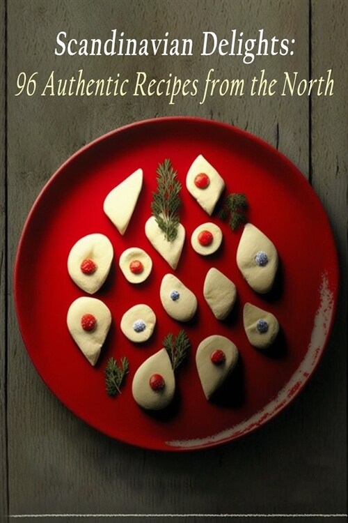 Scandinavian Delights: 96 Authentic Recipes from the North (Paperback)