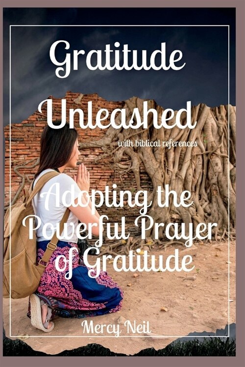 Gratitude Unleashed: Adopting the Powerful Prayer of Gratitude (Paperback)