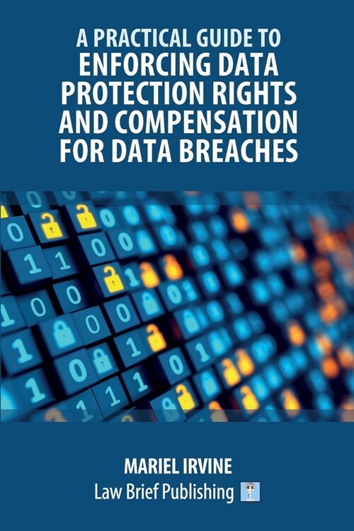 A Practical Guide to Enforcing Data Protection Rights and Compensation for Data Breaches (Paperback)