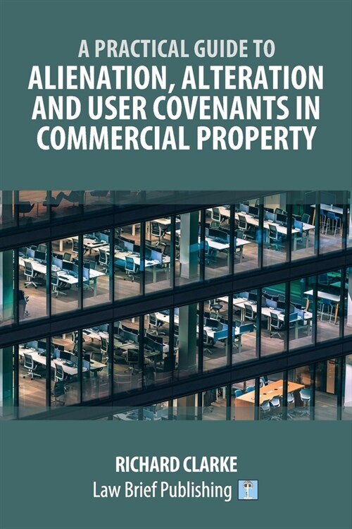 A Practical Guide to Alienation, Alteration and User Covenants in Commercial Property (Paperback)