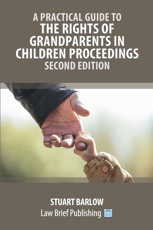 A Practical Guide to the Rights of Grandparents in Children Proceedings - Second Edition (Paperback)