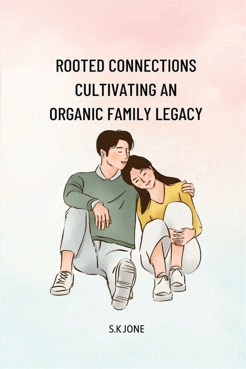 Rooted Connections Cultivating an Organic Family Legacy (Paperback)
